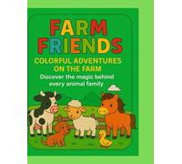 Farm Friends- Colorful Adventures On The Farm: Discover the magic behind every animal family
