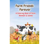 Farm Friends Forever: A Coloring Book of Farm Animals and Scenes