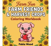 Farm Friends & Harvest Crops Coloring Workbook: A Fun and Simple Early Learning Activity Book for Toddlers, Preschoolers, and Kids Ages 2-4 & 3-5 | Cute Barnyard Animals, Tractors, and Autumn Fall Fun