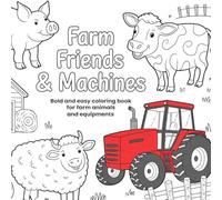 Farm Friends & Machines: Bold and Easy Coloring Book for farm ANIMALS and EQUIPMENTS