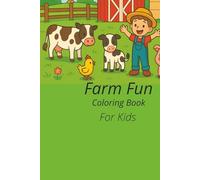 Farm fun coloring book for kids: A creative journey through the countryside. Perfect for toddlers and preschoolers who love farms and adorable farm adventures to color and enjoy.
