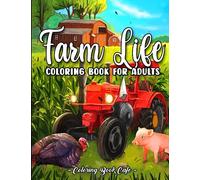 Farm Life Coloring Book for Adults: Idyllic Country Scenes, Charming Barnyards, and Cute Animals for Stress Relief and Relaxation
