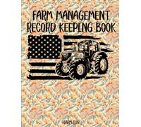 Farm Management Record Keeping Book: A Comprehensive Farming Journal to Track Livestock, Farm Income, Expenses, Equipment Maintenance & Repairs, and Equipment Inventory