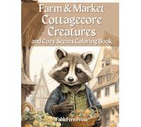 Farm & Market Cottagecore Creatures and Cozy Scenes Coloring Book: A Coloring Book for Kids and Adults, Featuring Grayscale Illustrations of Mice, ... Cottages, and More Cute and Whimsical Scenes