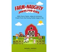 Farm-Naughty Jokes for Kids: 200+ Farm-Tastic Jokes & Cartoons Fresh From the Punny Fields! (Ages 6-12)
