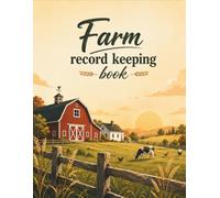 Farm Record Keeping Book: A Practical Farm Management Logbook for Livestock, Equipment, Crops, Income, Expenses, Inventory & Daily Records