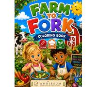 FARM TO FORK: A Whole Food Coloring & Activity Book for Kids - Learn Where Food Comes From, Cook Simple Recipes & Eat Real Food