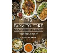 Farm to Fork: Fresh, Wholesome Recipes for Every Season: Celebrate the Best of Nature with Seasonal, Nutritious Dishes