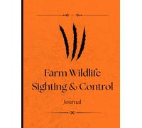 Farm Wildlife Sighting & Control Journal: Log Wildlife Encounters and Monitor Control Measures on Your Property