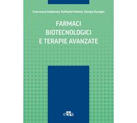 Farmaci biotecnologici e terapie avanzate - Calabrese Francesca, Molteni R...