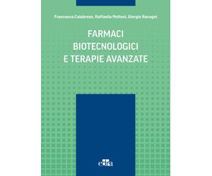 Farmaci biotecnologici e terapie avanzate - Calabrese Francesca, Molteni R...