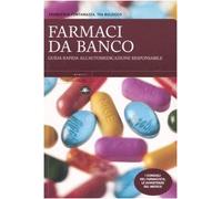 Farmaci da banco. Guida rapida all'automedicazione responsabile