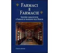 Farmaci e farmacie. Industrie farmaceutiche e farmacie di tradizione nelle Marche