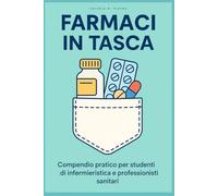 Farmaci in tasca: Compendio pratico per studenti di infermieristica e professionisti sanitari