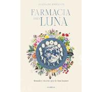 Farmacia della luna. Rituali e ricette per le fasi lunari