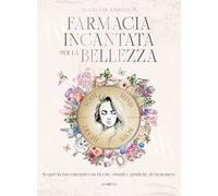 Farmacia incantata per la bellezza. Scopri la tua essenza con ricette, rituali e pratiche di benessere