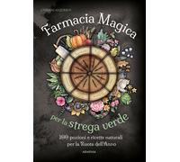 Farmacia magica per la strega verde. 100 pozioni e ricette natura