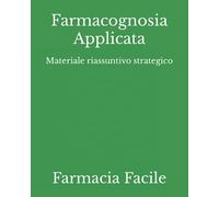Farmacognosia Applicata: Materiale riassuntivo strategico