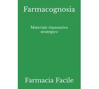 Farmacognosia: Materiale riassuntivo strategico