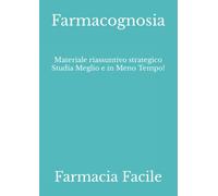 Farmacognosia: Materiale riassuntivo strategico Studia Meglio e in Meno Tempo!