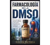 FARMACOLOGÍA DE LA DMSO: Protocolos seguros, métodos de dilución y aplicaciones terapéuticas para el dolor y la inflamación