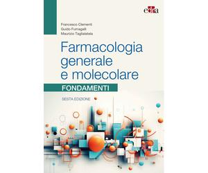 Farmacologia generale e molecolare. Fondamenti - Clementi Francesco, Fumag...
