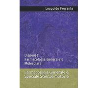 Farmacologia Generale e Speciale per Scienze motorie: Dispense - Farmacologia Generale e Molecolare