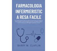 FARMACOLOGIA INFERMIERISTICA RESA FACILE: Una semplice guida di studio per studenti di infermieristica con spiegazioni chiare sui farmaci, calcoli di dosaggio, domande in stile NCLEX e semplici