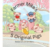 Farmer Mike's 5 Original Pigs: Based on a True Story