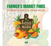 Farmer’s Market Finds: A Fresh & Fun Coloring Book for Teens and Adults. Big, Bright & Bountiful Designs Featuring Produce Stalls, Handmade Goods, ... Wholesome Stroll Through Market Day Magic!