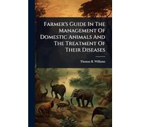Farmer's Guide In The Management Of Domestic Animals And The Treatment Of Their Diseases