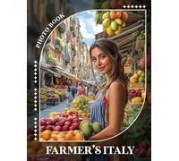 Farmer's Italy Photo Book: Experience 40 Captivating Images Showcasing The Rich Rural Life And Vibrant Landscapes Of Italy