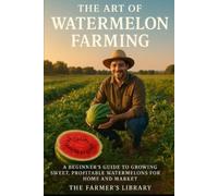Farmer's Library The Art of Watermelon Farming (Tascabile)