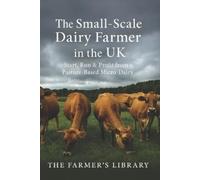 Farmer's Library The Small-Scale Dairy Farmer in the UK (Tascabile)