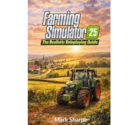 Farming Simulator 25: The Realistic Roleplaying Guide: A Complete Realistic Roleplaying System with Rules, Story Integration, Challenges, and Templates for All Editions
