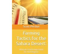 Farming Tactics for the Sahara Desert:: Ultimate Gardening Guide for Arid Regions