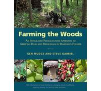 Farming the Woods: An Integrated Permaculture Approach to Growing Food and Medicinals in Temperate Forests