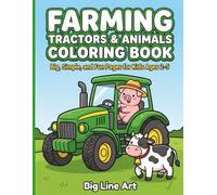 Farming Tractors & Animals Coloring Book: Big and Easy Farm Vehicles, Barnyard Friends, and Harvesters for Kids Ages 2-5