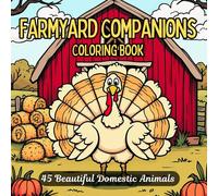 Farmyard Companions: 45 Beautiful Domestic Farm Animals to Color for Relaxation, Stress Relief, and Creativity