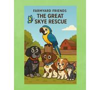 Farmyard Friends The Great Skye Rescue: A Funny Farm Animal Rescue Adventure About Friendship and Teamwork. Children's books 3-5. Children's books 6-8