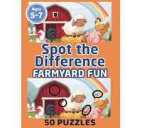 Farmyard Fun Spot the Difference: A Fun Farm Adventure Puzzle Book for Ages 5-7 with 50 Picture Puzzles from Easy to Challenging