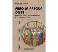 Farò la Pasqua da te. Commenti biblici per la Quaresima e la Settimana Santa