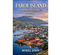 FAROE ISLAND TRAVEL GUIDE 2026: Discover Dramatic Cliffs, Wild Nature, Scenic Hikes, and Authentic Island Life in 2026