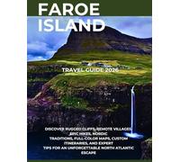 FAROE ISLAND TRAVEL GUIDE 2026: Discover Rugged Cliffs, Remote Villages, Epic Hikes, Nordic Traditions, Full-Color Maps, Custom Itineraries, and Expert Tips.