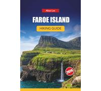 FAROE ISLANDS HIKING GUIDE 2026: Hidden Nordic Paths, Dramatic Cliff Walks and Practical Planning for Independent Outdoor Visitors