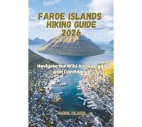 FAROE ISLANDS HIKING GUIDE 2026: Navigate the Wild Archipelago with Confidence
