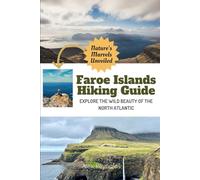 Faroe Islands Hiking Guide: Explore the Wild Beauty of the North Atlantic