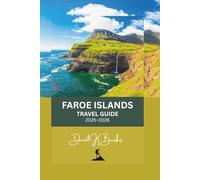 FAROE ISLANDS TRAVEL GUIDE 2025-2026: Discover Scenic Islands, Hidden Villages, and Epic Drives Across the North Atlantic