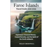 FAROE ISLANDS TRAVEL GUIDE 2025-2026: Experience Untamed Beauty, Coastal Serenity, and the Spirit of the North Athlantic