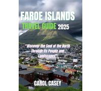 FAROE ISLANDS TRAVEL GUIDE 2025: Discover the Soul of the North Through Its People and Landscapes